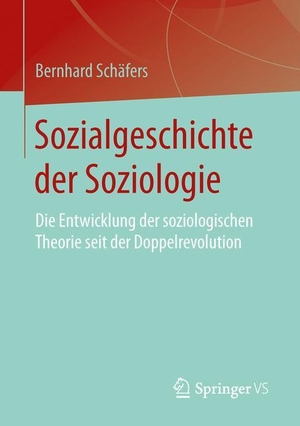 Schäfers, Bernhard. Sozialgeschichte der Soziologie - Die Entwicklung der soziologischen Theorie seit der Doppelrevolution. Springer Fachmedien Wiesbaden, 2016.