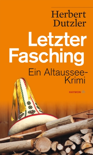 Dutzler, Herbert. Letzter Fasching - Ein Altaussee-Krimi. Haymon Verlag, 2017.
