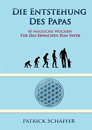Schäffer, Patrick. Die Entstehung des Papas - 40 magische Wochen für das Erwachen zum Vater. Books on Demand, 2018.