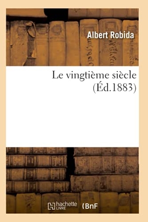 Robida, Albert. Le vingtième siècle (Éd.1883). Hachette Livre, 2022.