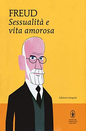 Freud, Sigmund. Sessualità e vita amorosa. Newton Compton Editori, 2018.