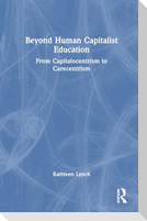 Beyond Human Capitalist Education
