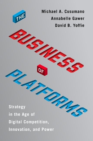 Cusumano, Michael A. / Gawer, Annabelle et al. The Business of Platforms - Strategy in the Age of Digital Competition, Innovation, and Power. Harper Collins Publ. USA, 2019.