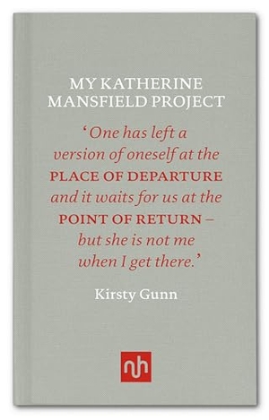 Gunn, Kirsty. My Katherine Mansfield Project. Notting Hill Editions, 2015.