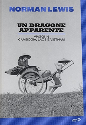 Lewis, Norman. Un dragone apparente. Viaggi in Cambogia, Laos e Vietnam. , 2015.