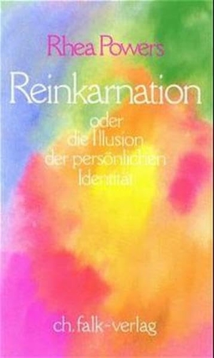 Powers, Rhea. Reinkarnation oder die Illusion der persönlichen Identität. Falk Christa, 1989.