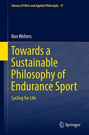 Welters, Ron. Towards a Sustainable Philosophy of Endurance Sport - Cycling for Life. Springer International Publishing, 2019.
