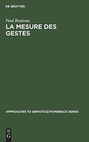 Bouissac, Paul. La mesure des gestes - Prolégomènes à la sémiotique gestuelle. De Gruyter Mouton, 1973.