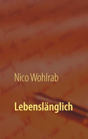 Nico Wohlrab. Lebenslänglich. BoD – Books on Demand, 2019.