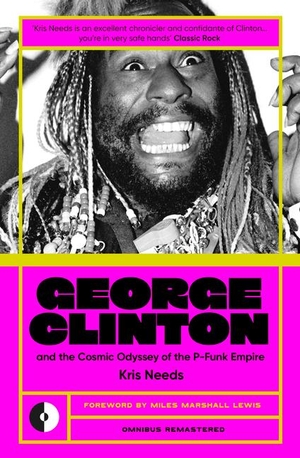 Needs, Kris. George Clinton & the Cosmic Odyssey of the P-Funk Empire. Omnibus Press, 2024.