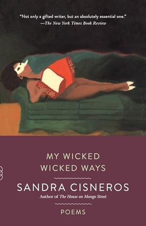 Cisneros, Sandra. My Wicked Wicked Ways - Poems. Knopf Doubleday Publishing Group, 2015.