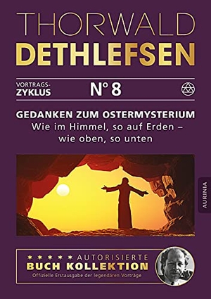 Dethlefsen, Thorwald. Gedanken zum Ostermysterium: Wie im Himmel, so auf Erden - wie oben, so unten - Band 8. Aurinia Verlag, 2015.