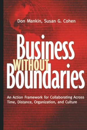 Mankin / Cohen. Business Without Boundaries - An Action Framework for Collaborating Across Time, Distance, Organization, and Culture. John Wiley & Sons, 2004.