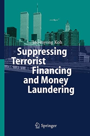 Koh, Jae-Myong. Suppressing Terrorist Financing and Money Laundering. Springer Berlin Heidelberg, 2006.