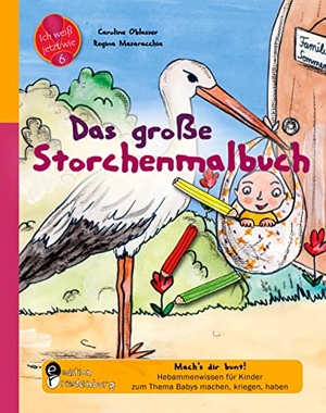 Oblasser, Caroline / Regina Masaracchia. Das große Storchenmalbuch - Mach's dir bunt! Hebammenwissen für Kinder zum Thema Babys machen, kriegen, haben - Aufklärung, Sexualerziehung, Hebammensprechstunde, neues Geschwisterchen und Malbuch in einem für Kinder ab 6. edition riedenburg e.U., 2021.