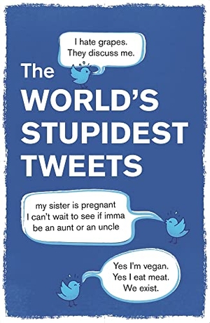 Collins, Tim. The World's Stupidest Tweets. Michael O'Mara Books Ltd, 2022.