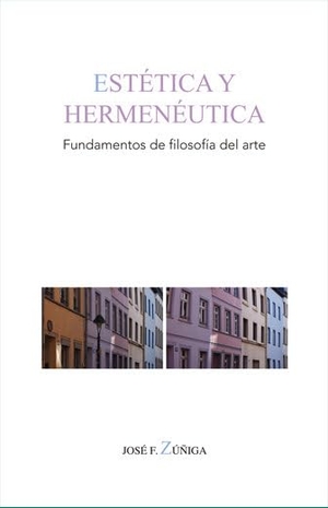 Zúñiga García, José Francisco. Estética y hermenéutica : fundamentos de filosofía del arte. Editorial Comares, 2020.