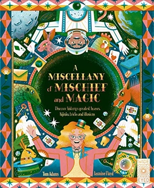 Adams, Tom. A Miscellany of Mischief and Magic - Discover history's best hoaxes, hijinks, tricks, and illusions. Quarto Publishing Plc IWUK, 2023.