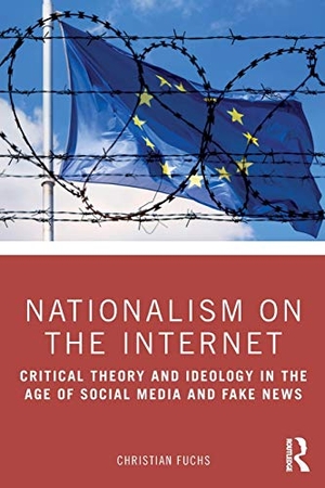 Fuchs, Christian. Nationalism on the Internet - Critical Theory and Ideology in the Age of Social Media and Fake News. Taylor & Francis Ltd, 2019.