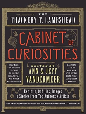 Vandermeer, Ann / Jeff VanderMeer. The Thackery T. Lambshead Cabinet of Curiosities. HarperCollins, 2012.