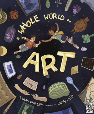 Phillips, Sarah. A Whole World of Art - A time-travelling trip through a whole world of art. Quarto Publishing Plc IWUK, 2023.