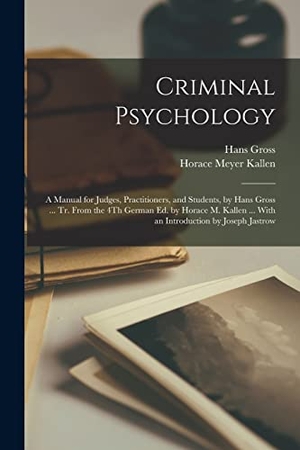 Kallen, Horace Meyer / Hans Gross. Criminal Psychology: A Manual for Judges, Practitioners, and Students, by Hans Gross ... Tr. From the 4Th German Ed. by Horace M. Kallen ... Creative Media Partners, LLC, 2022.
