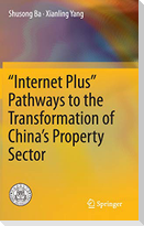 ¿Internet Plus¿ Pathways to the Transformation of China¿s Property Sector