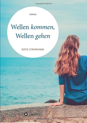 Stährmann, Birte. Wellen kommen, Wellen gehen - Roman. tredition, 2018.