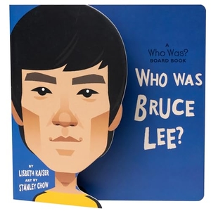 Kaiser, Lisbeth / Who Hq. Who Was Bruce Lee?: A Who Was? Board Book. Penguin Young Readers Group, 2022.