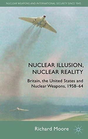 Moore, R.. Nuclear Illusion, Nuclear Reality - Britain, the United States and Nuclear Weapons, 1958-64. Palgrave Macmillan UK, 2010.