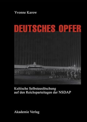 Karow, Yvonne. Deutsches Opfer - Kultische Selbstauslöschung auf den Reichsparteitagen der NSDAP. De Gruyter Akademie Forschung, 1997.