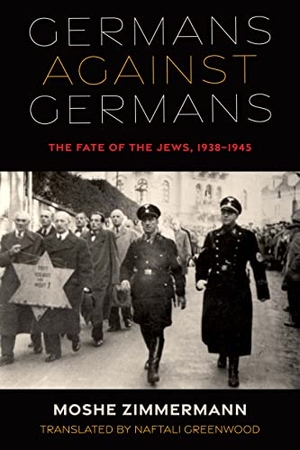 Zimmermann, Moshe. Germans Against Germans - The Fate of the Jews, 1938-1945. Indiana University Press, 2022.