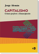 Capitalismo : crimen perfecto o Emancipación
