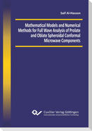 Mathematical Models and Numerical Methods for Full Wave Analysis of Prolate and Oblate Spheroidal Conformal Microwave Components