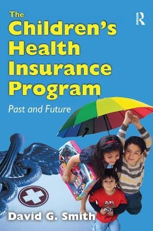 Smith, David G. The Children's Health Insurance Program - Past and Future. Taylor & Francis, 2017.