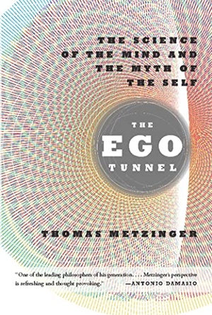 Metzinger, Thomas. The Ego Tunnel - The Science of the Mind and the Myth of the Self. Basic Books, 2010.