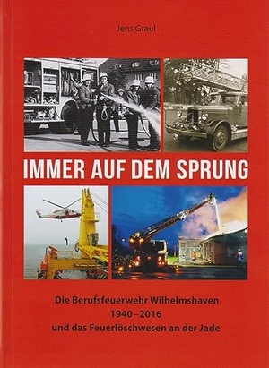 Graul, Jens. Immer auf dem Sprung - Die Berufsfeuerwehr Wilhelmshaven 1940 - 2016 und das Feuerlöschwesen an der Jade. Isensee Florian GmbH, 2023.