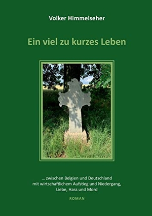 Himmelseher, Volker. Ein viel zu kurzes Leben - ¿ zwischen Belgien und Deutschland mit wirtschaftlichem Aufstieg und Niedergang, Liebe, Hass und Mord. Books on Demand, 2021.