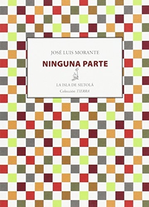Morante, José Luis. Ninguna parte. Ediciones de la Isla de Siltolá, S.L., 2013.