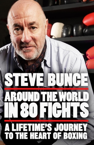 Bunce, Steve. Around the World in 80 Fights - A Lifetime's Journey to the Heart of Boxing. Headline Publishing Group, 2025.