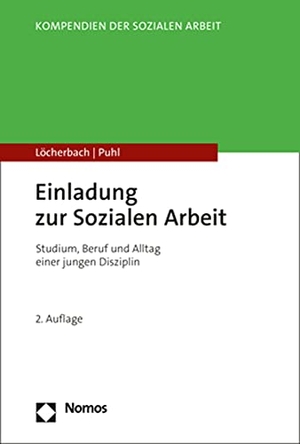 Löcherbach, Peter / Ria Puhl. Einladung zur Sozialen Arbeit - Studium, Beruf und Alltag einer jungen Disziplin. Nomos Verlags GmbH, 2022.
