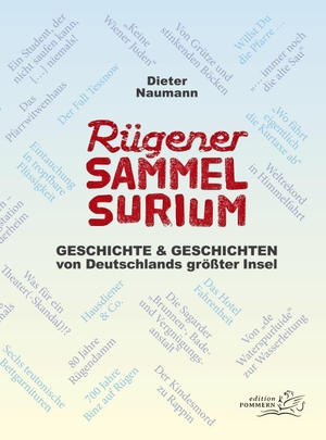 Naumann, Dieter. Rügener Sammelsurium - Geschichte und Geschichten von Deutschlands größter Insel. Edition Pommern, 2019.
