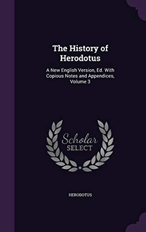 Herodotus. The History of Herodotus: A New English Version, Ed. With Copious Notes and Appendices, Volume 3. Touchladybirdlucky Studios, 2016.