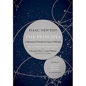 Newton, Isaac / Julia Budenz. The Principia: The Authoritative Translation and Guide - Mathematical Principles of Natural Philosophy. University of California Press, 2016.