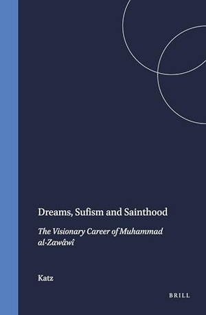 Katz. Dreams, Sufism and Sainthood - The Visionary Career of Muhammad Al-Zawâwî. Brill, 1996.