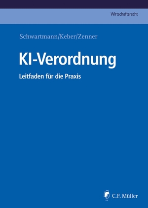 Schwartmann, Rolf / Tobias O. Keber et al (Hrsg.). KI-Verordnung - Leitfaden für die Praxis. Müller C.F., 2024.