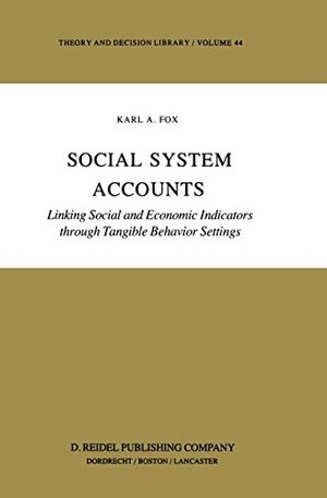 Fox, K.. Social System Accounts - Linking Social and Economic Indicators through Tangible Behavior Settings. Springer Netherlands, 1985.
