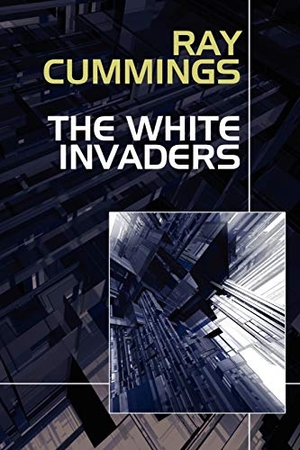 Cummings, Ray. The White Invaders. Wildside Press, 2024.