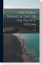 The Coral Island, a Tale of the Pacific Ocean