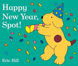 Hill, Eric. Happy New Year, Spot!. Penguin Young Readers Group, 2016.